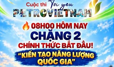 Cuộc thi “Tôi yêu PETROVIETNAM”: Lan tỏa khát vọng kiến tạo năng lượng quốc gia