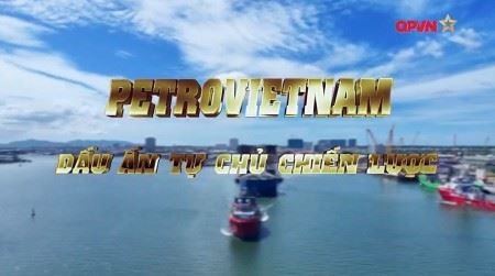 [VIDEO] PETROVIETNAM - Dấu ấn tự chủ chiến lược