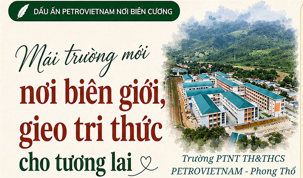 [Infographic] PETROVIETNAM - Phong Thổ: Mái trường mới nơi biên giới, gieo tri thức cho tương lai