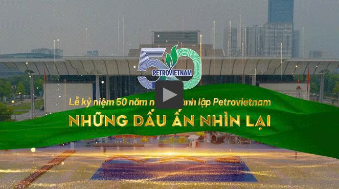 [VIDEO] Lễ kỷ niệm 50 năm ngày thành lập Petrovietnam: Những dấu ấn nhìn lại 